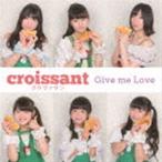 越谷ご当地アイドル クロワッサン / Give me Love [CD]