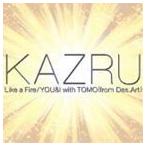 KAZRU / Like a fire／YOU＆I with TOMO（from Des.Art） [CD]