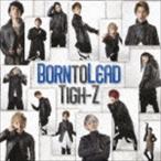 Tigh-Z / Born to Lead（Type-B） [CD]