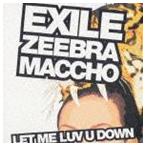 EXILE / LET ME LUV U DOWN feat.ZEEBRA＆MACCHO（OZROSAURUS） [CD]