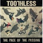 輸入盤 TOOTHLESS / PACE OF THE PASSING [CD]