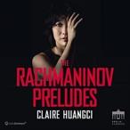 輸入盤 CLAIRE HUANGCI / RACHMANINOV ： PRELUDES [CD]