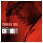 輸入盤 COMMON / THIS IS ME THEN ： THE BEST OF COMMON [CD]