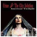 輸入盤 CRIME ＆ THE CITY SOLUTION / AMERICAN TWILIGHT [CD]