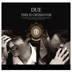 輸入盤 DUE / 1ST ALBUM ： THIS IS CROSSOVER [CD]