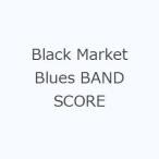 Black Market Blues BAND SCORE