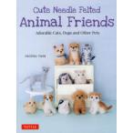 Cute Needle Felted Animal Friends Adorable Cats，Dogs and Other Pets