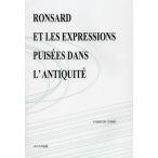 RONSARD ET LES EXPRESSIONS PUISEES DANS L’ANTIQUITE EVOLUTION DE LEUR UTILISATION