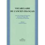Vocabulaire de l’ancien francais Actes du colloque de Hiroshima du 26 au 27 mars 2004 a l’Universite de Hiroshima