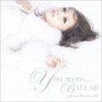 浜崎あゆみ / You were...／BALLAD（ジャケットC） [CD]