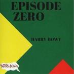 HARRY BOWY / Episode ZERO [CD]