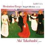 高橋アキ（p） / ためらいのタンゴ-タンゴ・コレクション 1890-2005 [CD]