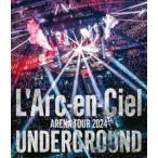 L’Arc-en-Ciel／ARENA TOUR 2024 UNDERGROUND [Blu-ray]