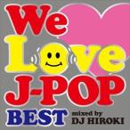 DJ Hiroki（MIX） / WE LOVE J-POP 〜BEST〜 Mixed by DJ HIROKI [CD]