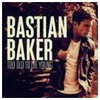 バスティアン・ベイカー / トゥー・オールド・トゥー・ダイ・ヤング ジャパン・エディション [CD]