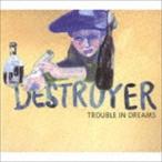 デストロイヤー / トラブル・イン・ドリームス [CD]