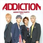 ADDICTION / ADDICTION PARTY（typeA） [CD]