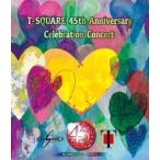 T-SQUARE 45th Anniversary Celebration Concert [Blu-ray]