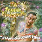 ザ・フランティック・フリントストーンズ / THE LEGENDARY MUSHROOM SESSIONS [CD]