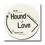 HOUND LOVE / BE OK b/w HOUND LOVE (12")