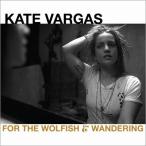 Kate Vargas / For The Wolfish And Wandering 輸入盤 〔CD〕