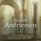 アンドリーセン、ヘンドリク（1892-1981） / 苦痛の鏡〜管弦楽曲、協奏曲集　ダヴィト・ポルセリーン、ティエ