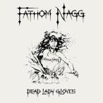 Fathom Nagg / Dead Lady Gloves 輸入盤 〔CD〕