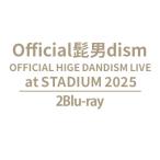 Official髭男dism / OFFICIAL HIGE DANDISM LIVE at STADIUM 2025 (2Blu-ray)  〔BLU-RAY DISC〕