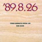 角松敏生 カドマツトシキ / TOSHIKI KADOMATSU SPECIAL LIVE '89.8.26 / MORE DESIRE  〔CD〕