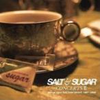 SALT &amp; SUGAR / SALT  &amp;  SUGAR - CONCERTS II - Songs from SALTISH NIGHT 1997〜2008  〔CD〕