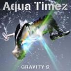 Aqua Timez アクアタイムズ / GRAVITY Φ  〔CD Maxi〕