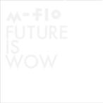m-flo エムフロー / FUTURE IS WOW (+DVD)  〔CD〕
