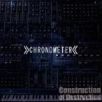 CHRONOMETER / Construction of Destruction (CD)