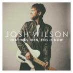 Josh Wilson / That Was Then This Is Now 輸入盤 〔CD〕