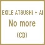 EXILE ATSUSHI + AI / No more  〔CD Maxi〕