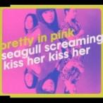SEAGULL SCREAMING KISS HER KISS HER / PRETTY IN PINK  〔CD Maxi〕