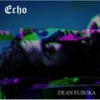 DEAN FUJIOKA / Echo ¡Ú½é²óÈ×A¡Û(+DVD) ¡ÌCD Maxi¡Í