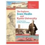 Explorer Sven Hedin and Kyoto University Central Asia Fosters East-west Cultural Exchange / Tanaka Kazuko  〔本〕