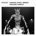  Shibuya . один ./ ATAK027 ANDROID OPERA MIRROR:CD
