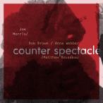Counter Spectacle W/Anna Webber-Rob Brown-Matthew Russeau (Joe Morris)