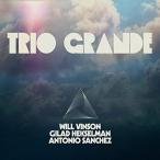 Trio Grande (Will Vinson-Antonio Sanchez-Gilad Hekselman)