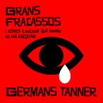 Grans Fracassos I Altres Cancons Que Ningu No Vol Escoltar  (Germans Tanner)