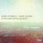 Violin Memory (John Stowell-Dave Glenn &amp; The Hawcaptak Quartet)