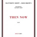 Then Now (Matthew Shipp &amp; Rob Brown)
