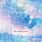 We're Playing In Here? (1LP) (Gebhard Ullmann-Steve Swell-Hilliard Greene-Barry Altschul)