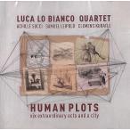 Human Plots-Six Extraordinary Acts And A City (Luca Lo Bianco Quartet)