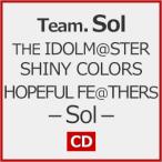 THE IDOLM@STER SHINY COLORS HOPEFUL FE@THERS -Sol-/Team.Sol[CD]�y�ԕi���A�z