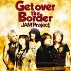 JAM Project BEST COLLECTION VI Get over the Border/JAM Project[CD]【返品種別A】