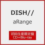 [枚数限定][限定盤][先着特典付]aRange(初回生産限定盤)【CD+Blu-ray】/DISH//[CD+Blu-ray]【返品種別A】