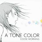 A TONE COLOR/LOOSE MORNING[CD]【返品種別A】